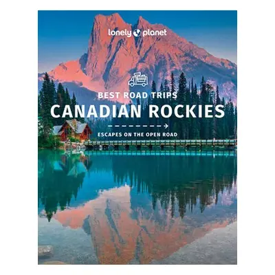 Lonely Planet Best Road Trips Canadian Rockies - Lonely Planet