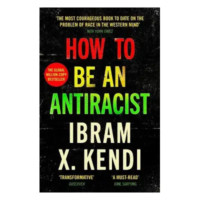 How To Be an Antiracist - Kendi, Ibram X.