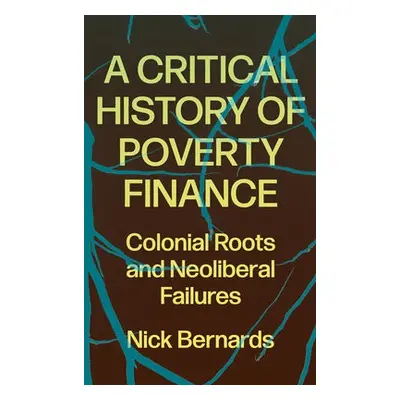 Critical History of Poverty Finance - Bernards, Nick (University of Warwick)