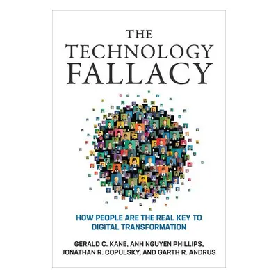 Technology Fallacy - Kane, Gerald C. a Phillips, Anh Nguyen