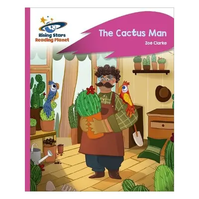 Reading Planet - The Cactus Man - Pink C: Rocket Phonics - Clarke, Zoe