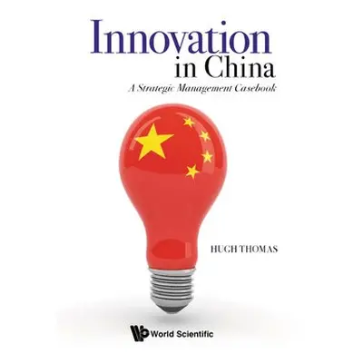 Innovation In China: A Strategic Management Casebook - Thomas, Hugh (Chinese Univ Of Hong Kong, 