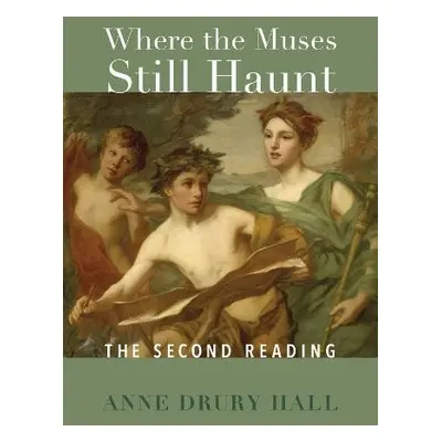 Where the Muses Still Haunt – The Second Reading - Anne, Hall Drury