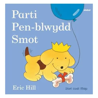 Cyfres Smot: Parti Pen-blwydd Smot - Hill, Eric