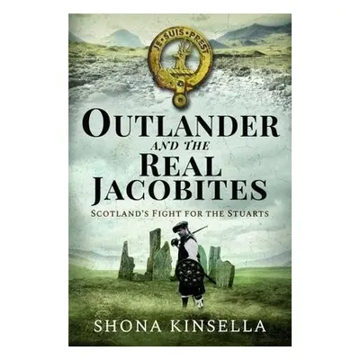 Outlander and the Real Jacobites - Kinsella, Shona