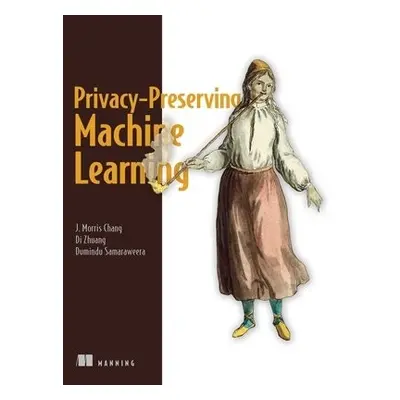 Privacy-Preserving Machine Learning - Zhuang, Di a Samaraweera, G. a Chang, J.