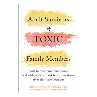 Adult Survivors of Toxic Family Members - Campbell, Sherrie