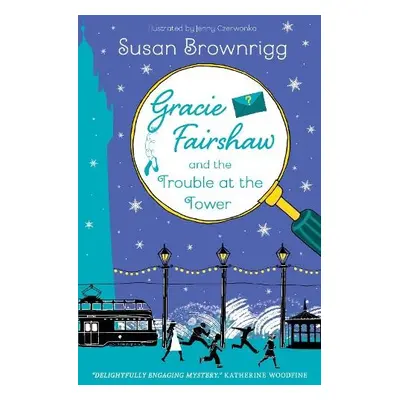 Gracie Fairshaw and The Trouble at the Tower - Brownrigg, Susan