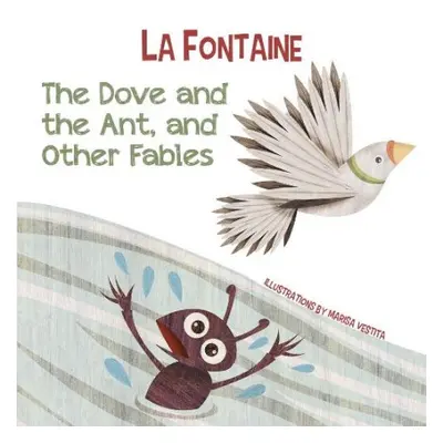 Dove and the Ant, and Other Fables - De La Fontaine, Jean