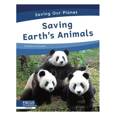 Saving Our Planet: Saving Earth's Animals - Rossiter, Brienna