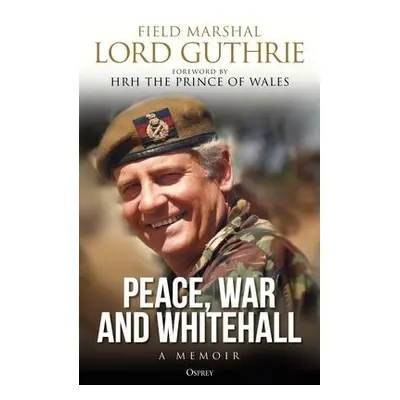 Peace, War and Whitehall - Guthrie, Lord Charles