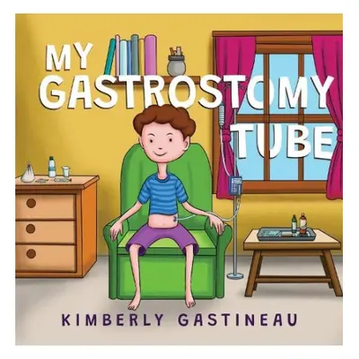 My Gastrostomy Tube - Gastineau, Kimberly