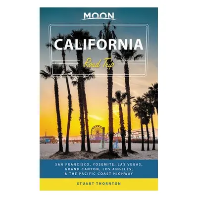 Moon California Road Trip (Fourth Edition) - Thornton, Stuart