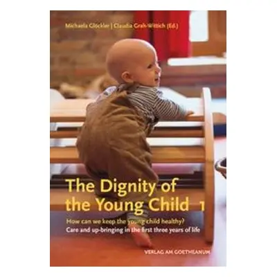 The Dignity of the Young Child, Vol. 1 - Gloeckler, Michaela