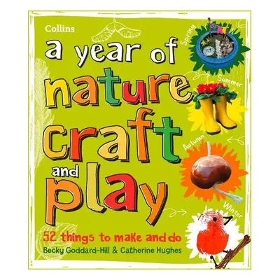 year of nature craft and play - Collins Kids a Goddard-Hill, Becky a Hughes, Catherine