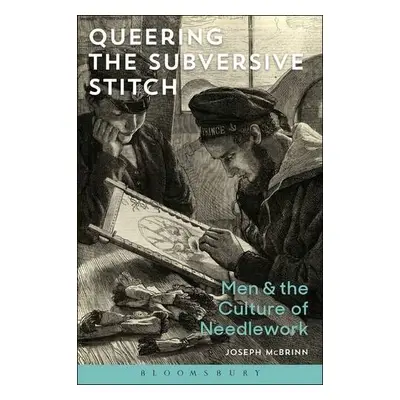 Queering the Subversive Stitch - McBrinn, Joseph (University of Ulster, UK)