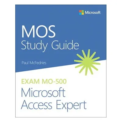 MOS Study Guide for Microsoft Access Expert Exam MO-500 - McFedries, Paul