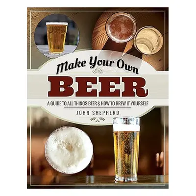 Make Your Own Beer - Shepherd, John