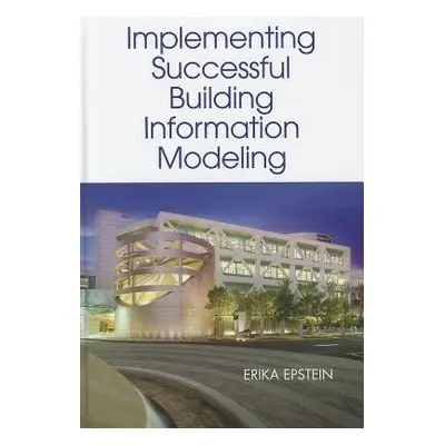 Building Information Modeling: A Guide to Implementation - Epstein, Erika