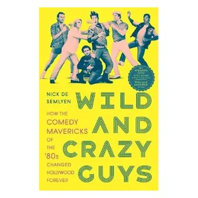 Wild and Crazy Guys - Semlyen, Nick de