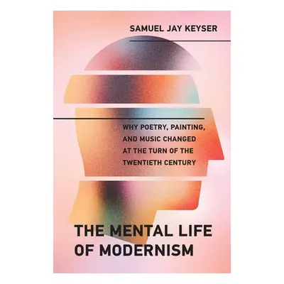 Mental Life of Modernism - Keyser, Samuel Jay