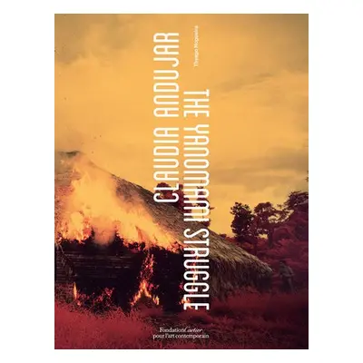 Claudia Andujar, The Yanomami Struggle - Andujar, Claudia a Nogueira, Thyago a Albert, Bruce a R