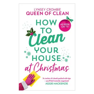 How To Clean Your House at Christmas - Lynsey, Queen of Clean