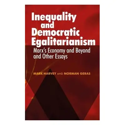 Inequality and Democratic Egalitarianism - Harvey, Mark a Geras, Norman