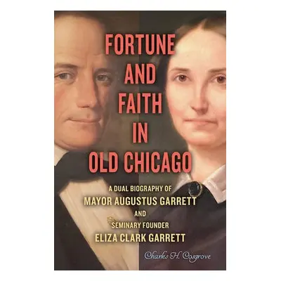 Fortune and Faith in Old Chicago - Cosgrove, Charles H.