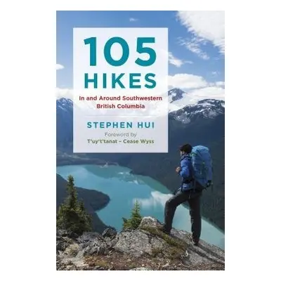 105 Hikes in and Around Southwestern British Columbia - Hui, Stephen