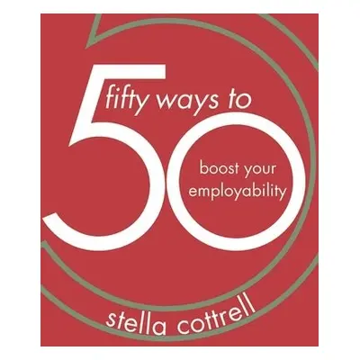 50 Ways to Boost Your Employability - Cottrell, Stella