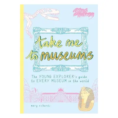 Take Me To Museums - Richards, Mary