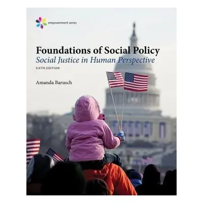 Empowerment Series: Foundations of Social Policy - Barusch, Amanda (University of Utah and Unive