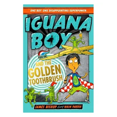 Iguana Boy and the Golden Toothbrush - Bishop, James