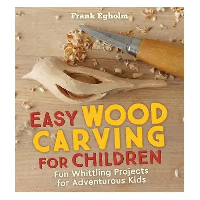 Easy Wood Carving for Children - Egholm, Frank