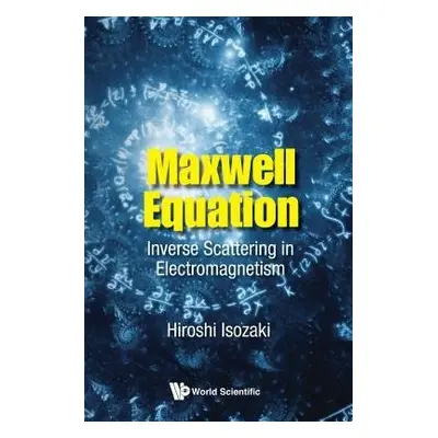 Maxwell Equation: Inverse Scattering In Electromagnetism - Isozaki, Hiroshi (Univ Of Tsukuba, Ja