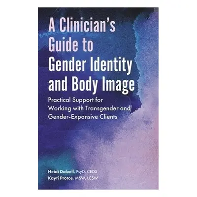 Clinician's Guide to Gender Identity and Body Image - Dalzell, Heidi a Protos, Kayti