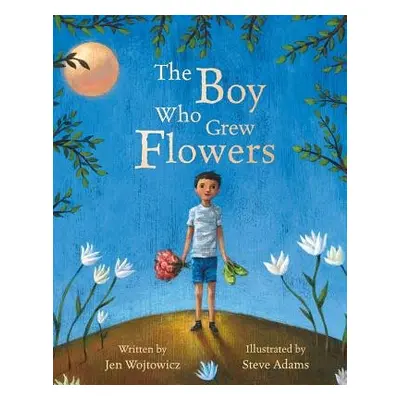 Boy Who Grew Flowers - Wojtowicz, Jen