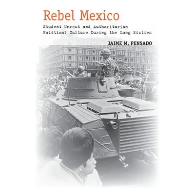 Rebel Mexico - Pensado, Jaime M.