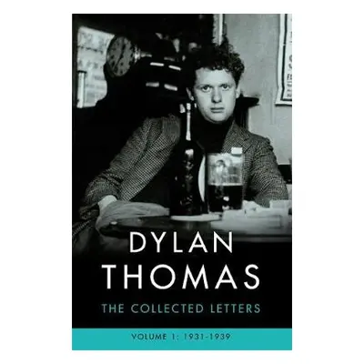 Dylan Thomas: The Collected Letters Volume 1 - Thomas, Dylan