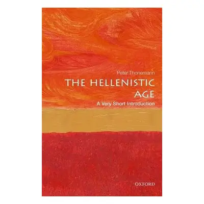 Hellenistic Age: A Very Short Introduction - Thonemann, Peter (Associate Professor in Ancient Hi