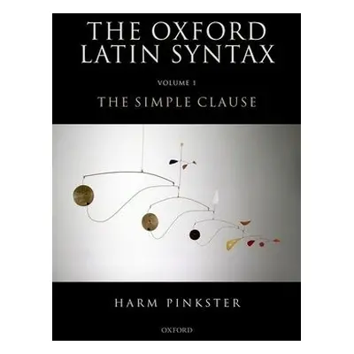 Oxford Latin Syntax - Pinkster, Harm (Emeritus Professor of Latin, Emeritus Professor of Latin, 