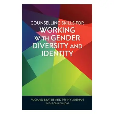 Counselling Skills for Working with Gender Diversity and Identity - Beattie, Michael a Lenihan, 