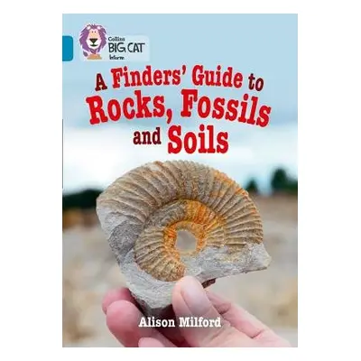 Finders’ Guide to Rocks, Fossils and Soils - Milford, Alison