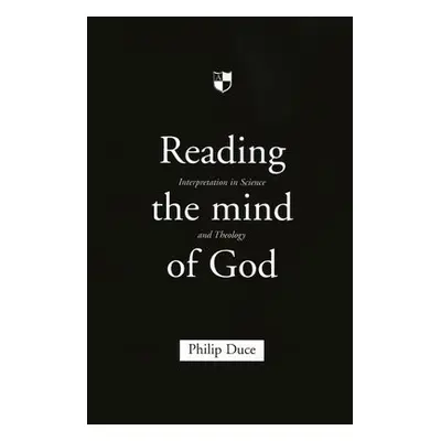 Reading the mind of God - Duce, Dr Philip (Editor)