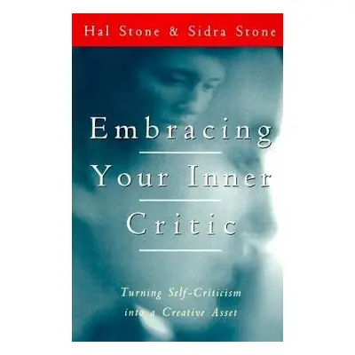 Embracing Your Inner Critic - Stone, Hal