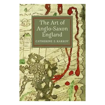 Art of Anglo-Saxon England - Karkov, Catherine E.