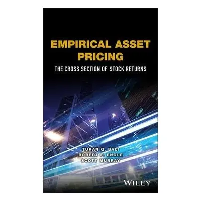 Empirical Asset Pricing - Bali, Turan G. a Engle, Robert F. a Murray, Scott