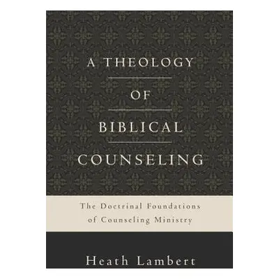 Theology of Biblical Counseling - Lambert, Heath