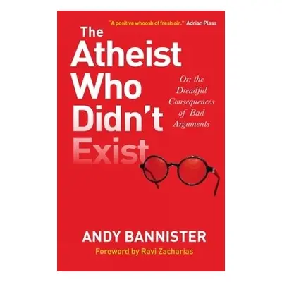 Atheist Who Didn't Exist - Bannister, Andy (Director of the Solas Centre for Public Christianity